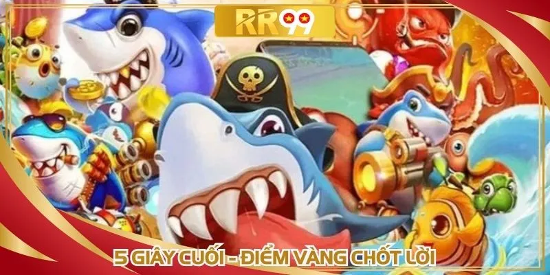 5 giây cuối - Điểm vàng chốt lời