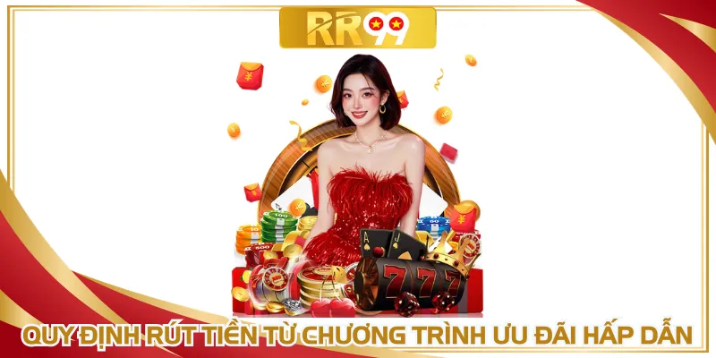 Quy định rút tiền từ chương trình ưu đãi hấp dẫn