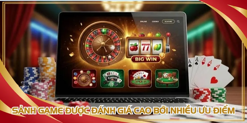 Sảnh được game thủ đánh giá cao bởi nhiều điểm nổi trội