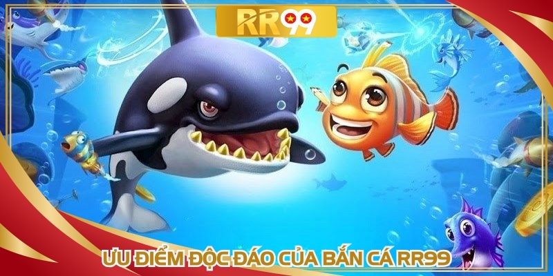 Ưu điểm độc đáo của bắn cá RR99